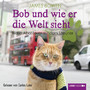 Bob und wie er die Welt sieht - Neue Abenteuer mit dem Streuner (Ungekürzt) Bob und wie er die Welt sieht - Neue Abenteuer mit dem Streuner (Ungekürzt)