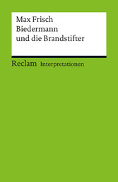 Interpretation. Max Frisch: Biedermann und die Brandstifter - Reclam Interpretation Interpretation. Max Frisch: Biedermann und die Brandstifter - Reclam Interpretation