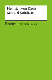 Interpretation. Heinrich von Kleist: Michael Kohlhaas - Reclam Interpretation Interpretation. Heinrich von Kleist: Michael Kohlhaas - Reclam Interpretation