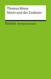 Interpretation. Thomas Mann: Mario und der Zauberer - Reclam Interpretation Interpretation. Thomas Mann: Mario und der Zauberer - Reclam Interpretation