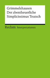 Interpretation. Hans Jakob Christoph von Grimmelshausen: Der abentheuerliche Simplicissimus - Reclam Interpretation Interpretation. Hans Jakob Christoph von Grimmelshausen: Der abentheuerliche Simplicissimus - Reclam Interpretation