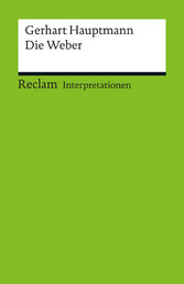 Interpretation. Gerhart Hauptmann: Die Weber - Reclam Interpretation Interpretation. Gerhart Hauptmann: Die Weber - Reclam Interpretation