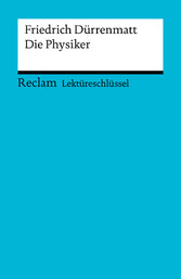 Lektüreschlüssel. Friedrich Dürrenmatt: Die Physiker - Reclam Lektüreschlüssel Lektüreschlüssel. Friedrich Dürrenmatt: Die Physiker - Reclam Lektüreschlüssel