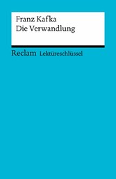 Lektüreschlüssel. Franz Kafka: Die Verwandlung - Reclam Lektüreschlüssel Lektüreschlüssel. Franz Kafka: Die Verwandlung - Reclam Lektüreschlüssel