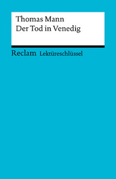 Lektüreschlüssel. Thomas Mann: Der Tod in Venedig - Reclam Lektüreschlüssel Lektüreschlüssel. Thomas Mann: Der Tod in Venedig - Reclam Lektüreschlüssel