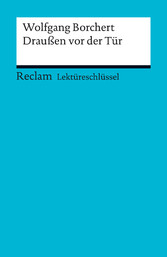 Lektüreschlüssel. Wolfgang Borchert: Draußen vor der Tür - Reclam Lektüreschlüssel Lektüreschlüssel. Wolfgang Borchert: Draußen vor der Tür - Reclam Lektüreschlüssel