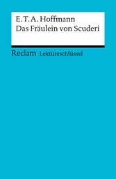 Lektüreschlüssel. E. T. A. Hoffmann: Das Fräulein von Scuderi - Reclam Lektüreschlüssel Lektüreschlüssel. E. T. A. Hoffmann: Das Fräulein von Scuderi - Reclam Lektüreschlüssel