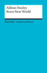 Lektüreschlüssel. Aldous Huxley: Brave New World - Reclam Lektüreschlüssel Lektüreschlüssel. Aldous Huxley: Brave New World - Reclam Lektüreschlüssel