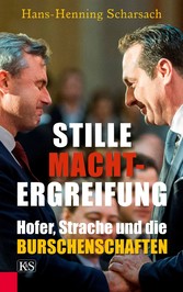 Stille Machtergreifung - Hofer, Strache und die Burschenschaften Stille Machtergreifung - Hofer, Strache und die Burschenschaften