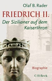 Friedrich II. - Der Sizilianer auf dem Kaiserthron Friedrich II. - Der Sizilianer auf dem Kaiserthron