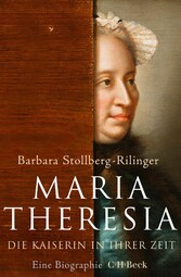 Maria Theresia - Die Kaiserin in ihrer Zeit Maria Theresia - Die Kaiserin in ihrer Zeit