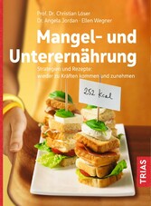 Mangel- und Unterernährung - Strategien und Rezepte: wieder zu Kräften kommen und zunehmen Mangel- und Unterernährung - Strategien und Rezepte: wieder zu Kräften kommen und zunehmen
