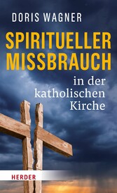 Spiritueller Missbrauch in der katholischen Kirche Spiritueller Missbrauch in der katholischen Kirche