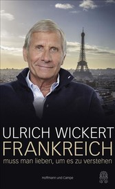 Frankreich muss man lieben, um es zu verstehen Frankreich muss man lieben, um es zu verstehen