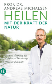 Heilen mit der Kraft der Natur - Meine Erfahrung aus Praxis und Forschung - Was wirklich hilft Heilen mit der Kraft der Natur - Meine Erfahrung aus Praxis und Forschung - Was wirklich hilft