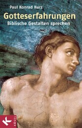 Gotteserfahrungen - Biblische Gestalten sprechen Gotteserfahrungen - Biblische Gestalten sprechen