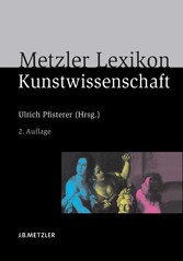 Metzler Lexikon Kunstwissenschaft - Ideen, Methoden, Begriffe Metzler Lexikon Kunstwissenschaft - Ideen, Methoden, Begriffe