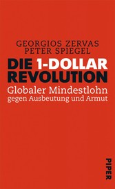Die 1-Dollar-Revolution - Globaler Mindestlohn gegen Ausbeutung und Armut Die 1-Dollar-Revolution - Globaler Mindestlohn gegen Ausbeutung und Armut