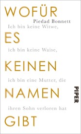Wofür es keinen Namen gibt - Ich bin keine Witwe, ich bin keine Waise, ich bin eine Mutter, die ihren Sohn verloren hat Wofür es keinen Namen gibt - Ich bin keine Witwe, ich bin keine Waise, ich bin eine Mutter, die ihren Sohn verloren hat