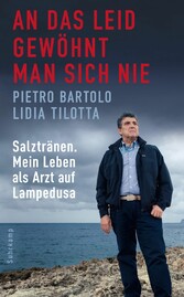 An das Leid gewöhnt man sich nie - Salztränen. Mein Leben als Arzt auf Lampedusa An das Leid gewöhnt man sich nie - Salztränen. Mein Leben als Arzt auf Lampedusa