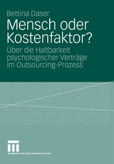 Mensch oder Kostenfaktor? - Über die Haltbarkeit psychologischer Verträge im Outsourcing-Prozess Mensch oder Kostenfaktor? - Über die Haltbarkeit psychologischer Verträge im Outsourcing-Prozess