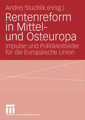 Rentenreform in Mittel- und Osteuropa - Impulse und Politikleitbilder für die Europäische Union Rentenreform in Mittel- und Osteuropa - Impulse und Politikleitbilder für die Europäische Union
