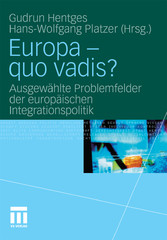 Europa - quo vadis? - Ausgewählte Problemfelder der europäischen Integrationspolitik Europa - quo vadis? - Ausgewählte Problemfelder der europäischen Integrationspolitik