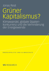 Grüner Kapitalismus? - Klimawandel, globale Staatenkonkurrenz und die Verhinderung der Energiewende Grüner Kapitalismus? - Klimawandel, globale Staatenkonkurrenz und die Verhinderung der Energiewende