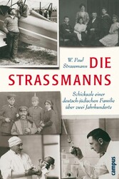 Die Strassmanns - Schicksale einer deutsch-jüdischen Familie über zwei Jahrhunderte Die Strassmanns - Schicksale einer deutsch-jüdischen Familie über zwei Jahrhunderte