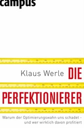 Die Perfektionierer - Warum der Optimierungswahn uns schadet - und wer wirklich davon profitiert Die Perfektionierer - Warum der Optimierungswahn uns schadet - und wer wirklich davon profitiert