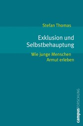 Exklusion und Selbstbehauptung - Wie junge Menschen Armut erleben Exklusion und Selbstbehauptung - Wie junge Menschen Armut erleben