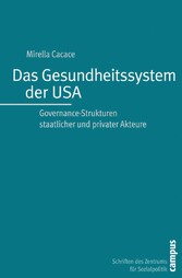 Das Gesundheitssystem der USA - Governance-Strukturen staatlicher und privater Akteure Das Gesundheitssystem der USA - Governance-Strukturen staatlicher und privater Akteure