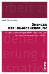 Grenzen der Homogenisierung - IT-Arbeit zwischen ortsgebundener Regulierung und transnationaler Unternehmensstrategie Grenzen der Homogenisierung - IT-Arbeit zwischen ortsgebundener Regulierung und transnationaler Unternehmensstrategie
