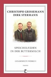 Speichelfäden in der Buttermilch - Gesammelte Werke I Speichelfäden in der Buttermilch - Gesammelte Werke I