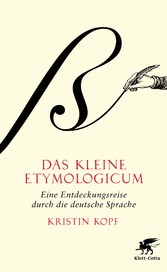 Das kleine Etymologicum - Eine Entdeckungsreise durch die deutsche Sprache Das kleine Etymologicum - Eine Entdeckungsreise durch die deutsche Sprache