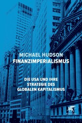 Finanzimperialismus - Die USA und ihre Strategie des globalen KapitalismusThe Origins and Fundamentals of U.S. World Dominance Finanzimperialismus - Die USA und ihre Strategie des globalen KapitalismusThe Origins and Fundamentals of U.S. World Dominance