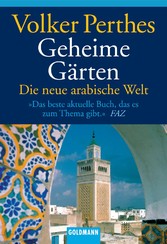 Geheime Gärten - Die neue arabische Welt Geheime Gärten - Die neue arabische Welt