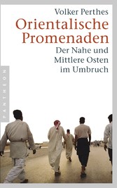 Orientalische Promenaden - Der Nahe und Mittlere Osten im Umbruch Orientalische Promenaden - Der Nahe und Mittlere Osten im Umbruch