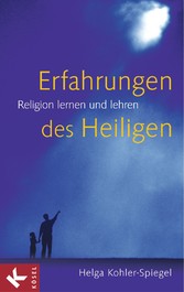 Erfahrungen des Heiligen - Religion lernen und lehren Erfahrungen des Heiligen - Religion lernen und lehren