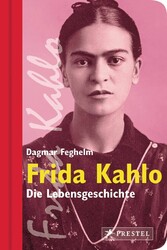 Frida Kahlo - Die Lebensgeschichte Frida Kahlo - Die Lebensgeschichte