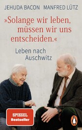 'Solange wir leben, müssen wir uns entscheiden.' - Leben nach Auschwitz 'Solange wir leben, müssen wir uns entscheiden.' - Leben nach Auschwitz