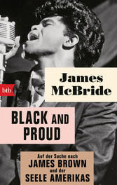 Black and proud - Auf der Suche nach James Brown und der Seele Amerikas Black and proud - Auf der Suche nach James Brown und der Seele Amerikas
