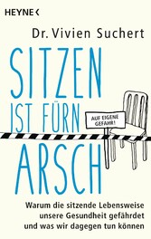 Sitzen ist fürn Arsch - Warum die sitzende Lebensweise unsere Gesundheit gefährdet und was wir dagegen tun können Sitzen ist fürn Arsch - Warum die sitzende Lebensweise unsere Gesundheit gefährdet und was wir dagegen tun können