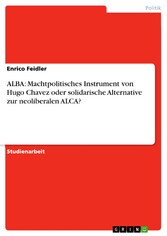 ALBA: Machtpolitisches Instrument von Hugo Chavez oder solidarische Alternative zur neoliberalen ALCA? ALBA: Machtpolitisches Instrument von Hugo Chavez oder solidarische Alternative zur neoliberalen ALCA?