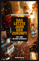 Das letzte Jahr der Zukunft - Wie 1999 die Welt veränderte Das letzte Jahr der Zukunft - Wie 1999 die Welt veränderte