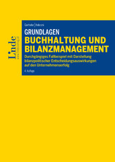 Grundlagen Buchhaltung und Bilanzmanagement - Durchgängiges Fallbeispiel mit Darstellung bilanzpolitischer Entscheidungsauswirkungen auf den Unternehmenserfolg (Ausgabe Österreich) Grundlagen Buchhaltung und Bilanzmanagement - Durchgängiges Fallbeispiel mit Darstellung bilanzpolitischer Entscheidungsauswirkungen auf den Unternehmenserfolg (Ausgabe Österreich)