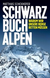 Schwarzbuch Alpen - Warum wir unsere Berge retten müssen Schwarzbuch Alpen - Warum wir unsere Berge retten müssen
