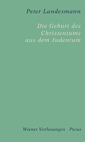 Die Geburt des Christentums aus dem Judentum Die Geburt des Christentums aus dem Judentum