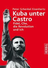 Kuba unter Castro - Fidel, Che, die Revolution und ich Kuba unter Castro - Fidel, Che, die Revolution und ich