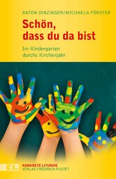Schön, dass du da bist - Im Kindergarten durchs Kirchenjahr Schön, dass du da bist - Im Kindergarten durchs Kirchenjahr